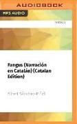 Fungus (Narración En Catalán) (Catalan Edition): El Rey de Los Pirineos