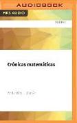 Crónicas Matemáticas: Una Breve Historia de la Ciencia Más Antigua Y Sus Personajes