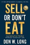 Sell or Don't Eat: How Selling from the Soul Will Keep Food on Your Table