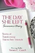The Day She Left Survivor's Diary: Stories of Transforming Trauma into Triumph