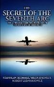 The Secret of the Seventh Arc: The Story About the Disappearance of the Malaysian Flight MH-370