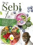 The Dr. Sebi 7-Step Diet: A Detox Guide With 250 Alkaline Recipes For Rapid Weight Loss, Intra-Cellular Cleansing, Improved Health, And To Rever