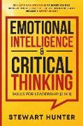 Emotional Intelligence & Critical Thinking Skills For Leadership (2 in 1): 20 Must Know Strategies To Boost Your EQ, Improve Your Social Skills & Self