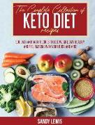 The Complete Collection Of Keto Diet Recipes: 500 Easy and Tasty Recipes to Lose Weight, Stay Healthy and Feel Amazing with your Body and Mind