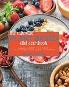 The Ultimate Plant Based Diet Cookbook: A Super Collection of 500 Natural, Flexible Recipes For Eating Well Without Meat