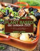 The Complete Plant Based Diet Cookbook 2021: Over 200 Super Healthy Ideas For Your Green Meals