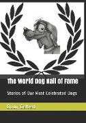 The World Dog Hall of Fame: Stories of Our Most Celebrated Dogs