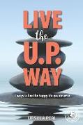 Live the U.P. Way: 7 ways to live the happy life you deserve