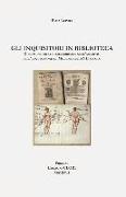 Gli Inquisitori in Biblioteca: Documenti Di Censura Libraria Nell'archivio Dell'inquisizione Di Modena Nel XVII Secolo