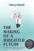 The Making of a Brighter Future: The simple things individuals and nations can do to create their desired future!