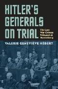 Hitler's Generals on Trial: The Last War Crimes Tribunal at Nuremberg
