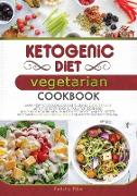 Ketogenic Diet Vegetarian Cookbook: Learn How to Cook Delicious Keto Dishes Quick and Easy, with This Recipes Book Suitable for Beginners! Build Your