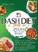 Dash Diet: 2 books in 1: Learn How to Naturally Lower Your Blood Pressure and Lose Weight with an Easy-To-Follow Guide (21-Day Me