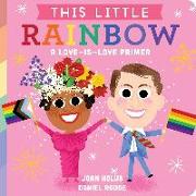 This Little Rainbow: A Love-Is-Love Primer