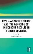 Civilian-Driven Violence and the Genocide of Indigenous Peoples in Settler Societies