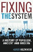 Fixing the System: A History of Populism, Ancient and Modern