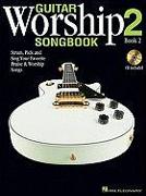 Guitar Worship Songbook, Book 2: Strum, Pick and Sing Your Favorite Praise & Worship Songs [With CD (Audio)]