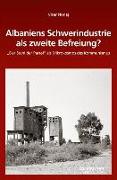 Albaniens Schwerindustrie als zweite Befreiung?