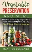 Vegetable Preservation and More: Effortless ball canning recipes. Make home canning and preserving easy. Save all the nutritions in a proper way