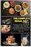 The Complete Renal Diet Cookbook: An Easy to Follow Guide to Boost Your Health, Managing Kidney Disease and Avoiding Dialysis with Quick and Low Budge