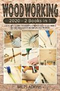 Woodworking 2020: (2 books in 1) The Ultimate Guide for Beginners and Experts to Techniques and Secrets in Creating Amazing DIY Projects