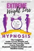 Extreme Weight Loss Hypnosis: The Complete Guide to Lose Weight and Increase Your Energy, You'll Learn: Powerful Hypnosis, Guided Meditation and Min
