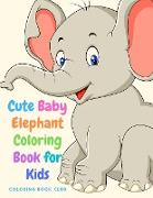 Cute Baby Elephant Coloring Book for Kids - Amazing Activity Book for Boys, Girls and Toddlers