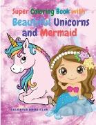 Super Coloring Book for Super Girls with Beautiful Unicorns and Mermaid