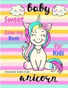 Sweet Baby Unicorn Coloring Book for Kids - A Beautiful Collection of Fun and Easy Unicorn, Cute Baby Unicorns Coloring Pages for Kids and Toddlers!