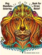 Dog Mandala Coloring Book for Stress Relief - Coloring Book For Dog Lovers Mandala Canine Designs For Fun And Stress Relief