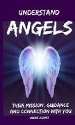 Understand Angels, Their Mission, Guidance and Connection With You