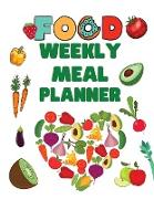 Food Weekly Meal Planner: Track And Plan Your Meals Weekly - Food Planner / Diary / Log / Journal - Planners - Meal Prep And Planning Grocery Li