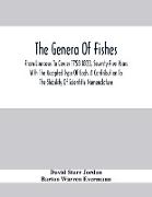 The Genera Of Fishes, From Linnaeus To Covier 1758-1833, Seventy-Five Years With The Accepted Type Of Each. A Contribution To The Stability Of Scientific Nomenclature