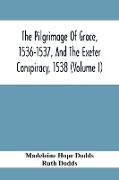 The Pilgrimage Of Grace, 1536-1537, And The Exeter Conspiracy, 1538 (Volume I)