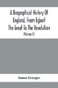 A Biographical History Of England, From Egbert The Great To The Revolution