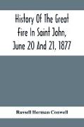 History Of The Great Fire In Saint John, June 20 And 21, 1877
