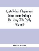 C, A Collection Of Papers From Various Sources Relating To The History Of The County (Volume Ii)