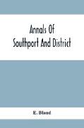 Annals Of Southport And District. A Chronological History Of North Meols From Alfred The Great To Edward Vii