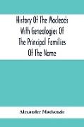 History Of The Macleods With Genealogies Of The Principal Families Of The Name