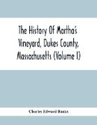 The History Of Martha'S Vineyard, Dukes County, Massachusetts (Volume I)