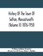 History Of The Town Of Sutton, Massachusetts (Volume Ii) 1876-1950