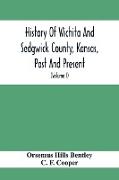History Of Wichita And Sedgwick County, Kansas, Past And Present, Including An Account Of The Cities, Towns And Villages Of The County (Volume I)