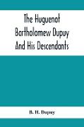 The Huguenot Bartholomew Dupuy And His Descendants