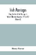 Irish Marriages, Being An Index To The Marriages In Walker'S Hibernian Magazine, 1771 To 1812, With An Appendix, From The Notes Of Sir Arthur Vicars, F.S.A. Ulster King Of Arms, Of The Births, Marriages, And Deaths In The Anthologia Hibernica, 1793 And 17