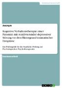 Kognitive Verhaltenstherapie einer Patientin mit rezidivierender depressiver Störung vor dem Hintergrund traumatischer Ereignisse