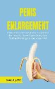 Penis Enlargement: The Definitive Guide to Grow in Size and Enlarge Your Penis Naturally - Discover Orgasm Secrets, Make Your Small Frien