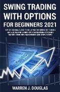 Swing Trading with Options For Beginners 2021: A Professional Guide to Build Your Business of Trading For a Living and Learn How to Make Money on Stoc