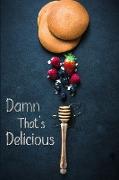 Damn That's Delicious: My Favorite Recipes Blank Cookbook-Write Your Own Recipe Book-Blank Cookbooks for Family Recipes-Cooking Notebook