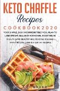 KETO CHAFFLE RECIPES COOKBOOK 2020 YOUR SIMPLE, EASY AND IRRESISTIBLE MEAL PLAN TO LOSE WEIGHT, BALANCE HORMONES, BOOST BRAIN HEALTH, LIVE HEALTHY AND REVERSE DISEASE. AMAZING LOW-CARB & HIGH-FAT RECIPES