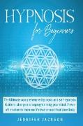 Hypnosis for Beginners: The Ultimate hypnosis and self-hypnosis Guide to change and reprogramming your mind. Power affirmation to Increase Mot